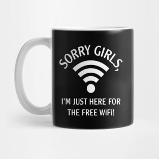 Sorry Girls, I’m Just Here For The Free WiFi! (White) Mug